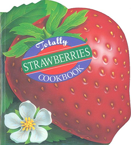 Totally Strawberries Cookbook (Totally Cookbooks)