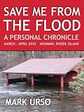 Save Me From The Flood, a Personal Chronicle of Flooding in Rhode Island and Connecticut in March and April 2010