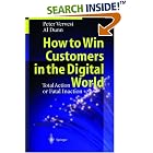 Click here to buy How to Win Customers in the Digital World: Total Action or Fatal Inaction by  Peter Vervest, Al Dunn, M. Hoogeweegen, and N.F. Cameron.