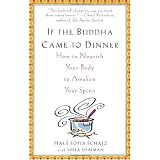 If the Buddha Came to Dinner: How to Nourish Your Body to Awaken Your Spirit