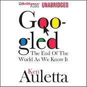 Googled: The End of the World as We Know It | [Ken Auletta]