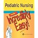 Pediatric Nursing Made Incredibly Easy! (Incredibly Easy! Series)