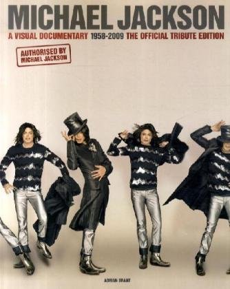 Michael Jackson: A Visual Documentary 1958-2009 The Official Tribute Edition by Adrian Grant