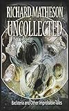 Matheson Uncollected: Backteria and Other Improbable Tales