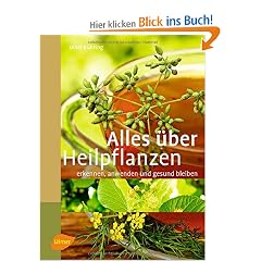 Alles �ber Heilpflanzen: erkennen, anwenden und gesund bleiben