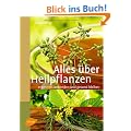 Alles �ber Heilpflanzen: erkennen, anwenden und gesund bleiben