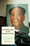Picturing China In The American Press : The Visual  Portrayal Of Sino-American Relations In Time Magazine,  1949-1973