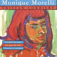 Monique Morelli chante Tristan Corbi�re (Les gens de terre, les gens de mer, chansons et po�mes)