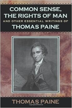 Common Sense, The Rights of Man and Other Essential Writings of Thomas ...