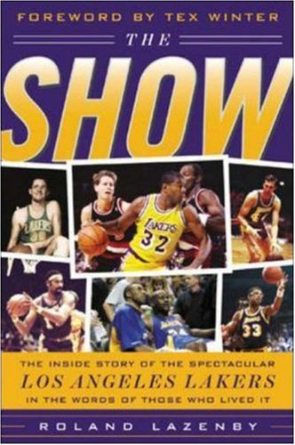 The Show: The Inside Story of the Spectacular Los Angeles Lakers In The Words of Those Who Lived It
