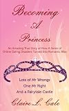 Becoming A Princess: An Amazing True Story of How A Series of Online Dating Disasters Turned Into Romantic Bliss