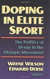 Doping in Elite Sport: the Politics of Drugs in the Olympic Mvnt: The Politics of Drugs in the Olympic Movement