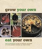 Used : Grow your Own, Eat your Own: Bob Flowerdew's Guide to Making the Most of your Garden Produce: Bob Flowerdew's Guide to Making the Most of Your Garden Produce