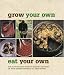 Grow your Own, Eat your Own: Bob Flowerdew's Guide to Making the Most of your Garden Produce: Bob Flowerdew's Guide to Making the Most of Your Garden Produce