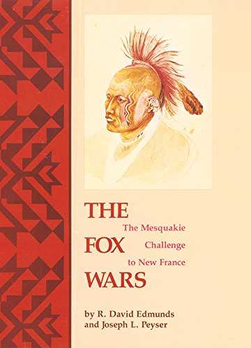 The Fox Wars: The Mesquakie Challenge to New France (Volume 211) (The Civilization of the American Indian Series)