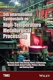 5th International Symposium on High-Temperature Metallurgical Processing : proceedings of a symposium sponsored by The Minerals, Metals & Materials Society (TMS), held during TMS2014, 143rd Annual Mee