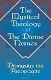 Dionysius the Areopagite on the Divine Names and the Mystical Theology