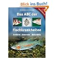 Das ABC der Fischkrankheiten: Erkl�ren, Erkennen, Behandeln