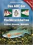Das ABC der Fischkrankheiten: Erkl�ren, Erkennen, Behandeln