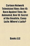 Cartoon Network Television Films: Ben 10: Race Against Time, Re-Animated, Ben 10: Secret of the Omnitrix, Camp Lazlo: Where's Lazlo?