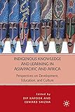 Indigenous knowledge and learning in Asia/Pacific and Africa : perspectives on development, education, and culture
