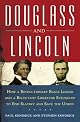 Douglass and Lincoln: How a Revolutionary Black Leader and a Reluctant Liberator Struggled to End Slavery and Save the Union by Paul Kendrick