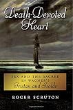 Death-devoted heart : sex and the sacred in Wagner's Tristan and Isolde