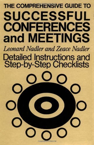 The Comprehensive Guide to Successful Conferences and Meetings: Detailed Instructions and Step-by-Step Checklists