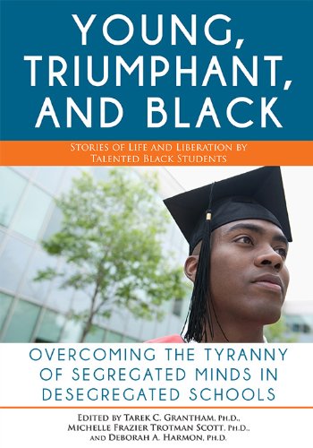 Young, Triumphant, and Black: Overcoming the Tyranny of Segregated Minds in Desegregated Schools