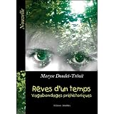 R�ves d'un temps - Vagabondages pr�historiquespar Maryse Doudet-Tr�nit