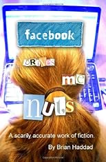 Facebook Drives Me Nuts: A scarily accurate work of fiction.