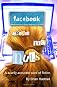 Facebook Drives Me Nuts: A scarily accurate work of fiction.