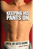 Keeping His Pants On Until He Gets Home