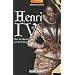 Henri IV : Roi de Navarre et de France