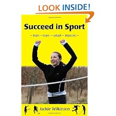 Succeed in Sport: Train - Learn - Adapt - Improve : Sports Performance from British Archery Champion