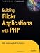 Building Flickr Applications with PHP Building Flickr Applications with PHP