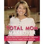 Hannah Keeley's Total Mom Makeover: The Six-Week Plan to Completely Transform Your Home, Health, Family, and Life book cover