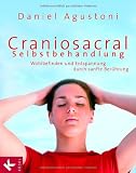 Craniosacral-Selbstbehandlung: Wohlbefinden und Entspannung durch sanfte Ber&uuml;hrung - Daniel Agustoni
