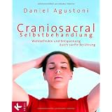 Craniosacral-Selbstbehandlung: Wohlbefinden und Entspannung durch sanfte Ber�hrungvon "Daniel Agustoni"