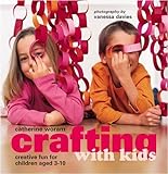 Crafting with kids : creative fun for children aged 3-10
