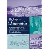 the bridge to dalmatia a search for the meaning of place