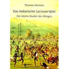 Das indianische Lacrosse-Spiel - Der kleine Bruder des Krieges