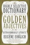The Highly Selective Dictionary of Golden Adjectives: For the Extraordinarily Literate