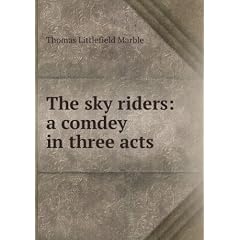 The sky riders: a comdey in three acts
