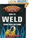 Monster Garage: How to Weld Damn Near Anything (Motorbooks Workshop)