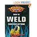 Monster Garage: How to Weld Damn Near Anything (Motorbooks Workshop)