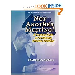 Not Another Meeting!: A Practical Guide for Facilitating Effective Meetings (Psi Successful Business Library)