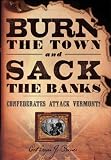 Burn the Town and Sack the Banks: Confederates Attack Vermont!