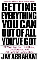 Getting Everything You Can Out of All You've Got : 21 Ways You Can Out-Think, Out-Perform, and Out-Earn the Competition