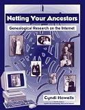Netting Your Ancestors : Genealogical Research on the Internet